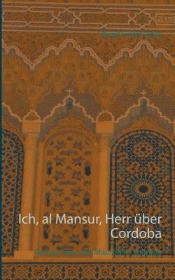 Ich, al Mansur, Herr über Cordoba