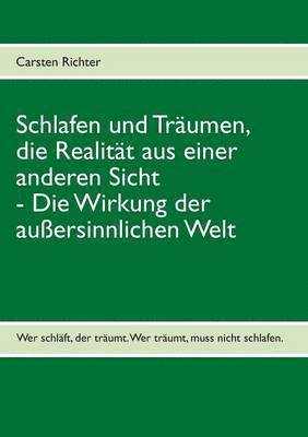 Schlafen und Träumen, die Realität aus einer anderen Sicht