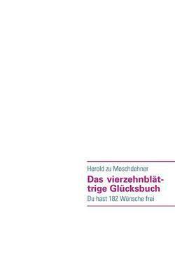 Herold Zu Moschdehner, Herold zu Moschdehner - vierzehnblättrige Glücksbuch, Häftad