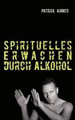 Spirituelles Erwachen durch Alkohol 1