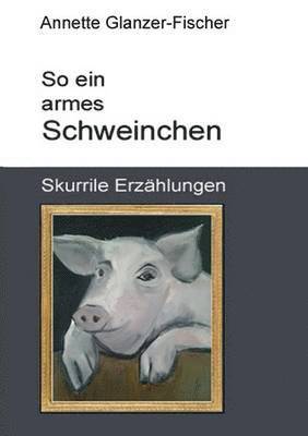 bokomslag So Ein Armes Schweinchen!