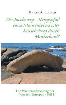 bokomslag Der Jacobsweg - Kriegspfad eines Maurentters oder Muschelweg durch Mutterland?