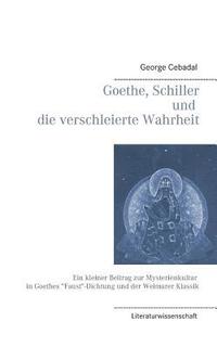 bokomslag Goethe, Schiller und die verschleierte Wahrheit