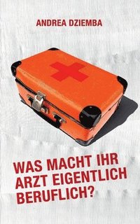 bokomslag Was macht Ihr Arzt eigentlich beruflich?
