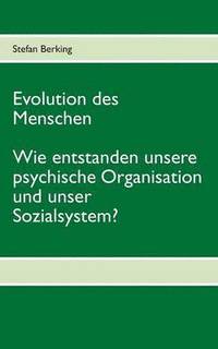 bokomslag Evolution des Menschen. Wie entstanden unsere psychische Organisation und unser Sozialsystem?