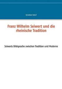 bokomslag Franz Wilhelm Seiwert und die rheinische Tradition