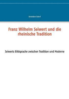 bokomslag Franz Wilhelm Seiwert und die rheinische Tradition