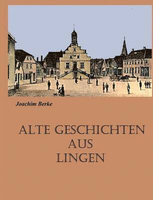 Alte Geschichten aus Lingen 1