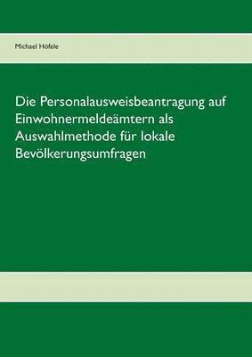 bokomslag Die Personalausweisbeantragung auf Einwohnermeldemtern als Auswahlmethode fr lokale Bevlkerungsumfragen