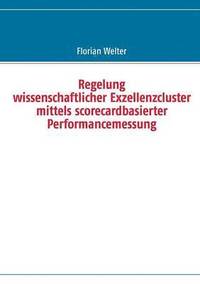 bokomslag Regelung wissenschaftlicher Exzellenzcluster mittels scorecardbasierter Performancemessung