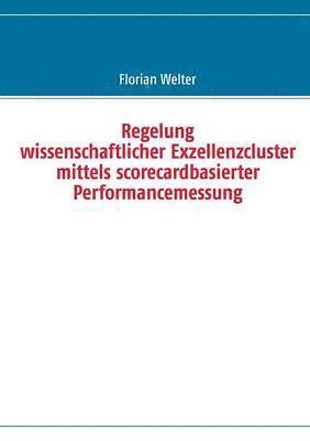 Regelung wissenschaftlicher Exzellenzcluster mittels scorecardbasierter Performancemessung 1