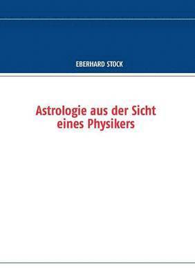 Eberhard Stock - Astrologie aus der Sicht eines Physikers, Häftad