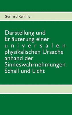 bokomslag Darstellung und Erluterung einer universalen physikalischen Ursache anhand der Sinneswahrnehmungen Schall und Licht