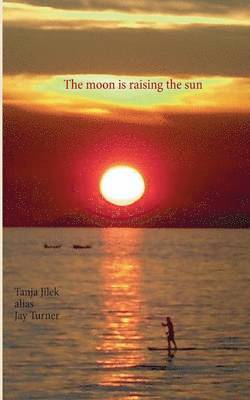 bokomslag The moon is raising the sun