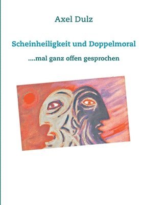 Axel Dulz - Scheinheiligkeit und Doppelmoral, Häftad