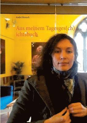 Aus meinem Tagesges(ch)ichtsbuch