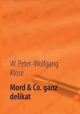 W Peter-Wolfgang Klose, W. Peter-Wolfgang Klose - Mord & Co. ganz delikat, Häftad