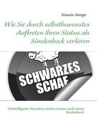 bokomslag Wie Sie durch selbstbewusstes Auftreten Ihren Status als Sündenbock verlieren