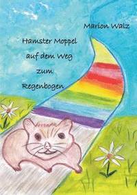bokomslag Hamster Moppel auf dem Weg zum Regenbogen