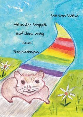 bokomslag Hamster Moppel auf dem Weg zum Regenbogen