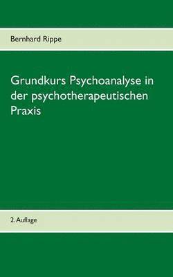 Grundkurs Psychoanalyse in der psychotherapeutischen Praxis 1