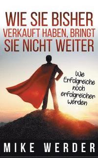 bokomslag Wie Sie bisher verkauft haben, bringt Sie nicht weiter.