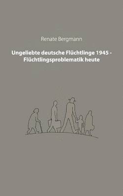 Renate Bergmann - Ungeliebte deutsche Flüchtlinge 1945 - Flüchtlingsproblematik heute, Häftad
