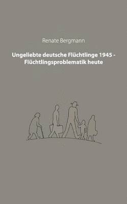 Ungeliebte deutsche Flchtlinge 1945 - Flchtlingsproblematik heute 1