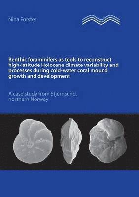 Benthic foraminifers as tools to reconstruct high-latitude Holocene climate variability and processes during cold-water coral mound growth and development 1