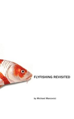Michael Marcovici - Flyfishing Revisited, Häftad