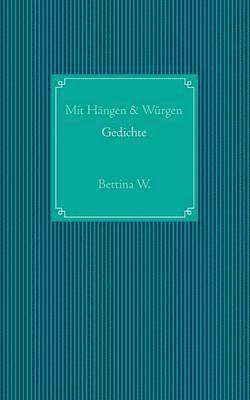 Bettina Wißkirchen - Mit Hängen & Würgen, Häftad