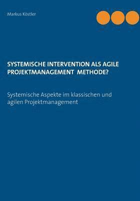 Systemische Intervention als agile Projektmanagement Methode? 1