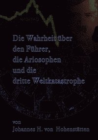 bokomslag Die Wahrheit ber den Fhrer, die Ariosophen und die dritte Weltkatastrophe