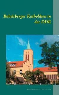 bokomslag Babelsberger Katholiken in der DDR