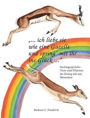 bokomslag Ich liebe sie wie eine Gazelle und spring' mit ihr ins Glck.