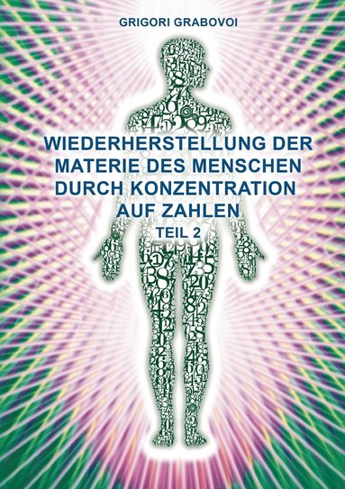 bokomslag Wiederherstellung der Materie des Menschen durch Konzentration auf Zahlen - Teil 2