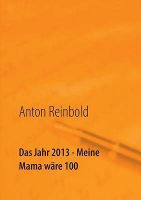 bokomslag Das Jahr 2013 - Meine Mama wre 100