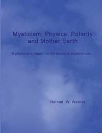 bokomslag Mysticism, Physics, Polarity and Mother Earth