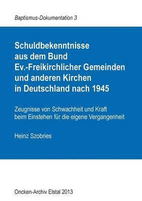 Schuldbekenntnisse aus dem Bund Ev.-Freikirchlicher Gemeinden und anderen Kirchen in Deutschland nach 1945 1