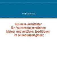 bokomslag Business-Architektur für Frachtenkooperationen kleiner und mittlerer Speditionen im Teilladungssegment