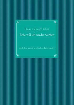 Hans Heinrich Klatt, Raimund Klatt - Erde will ich wieder werden, Häftad