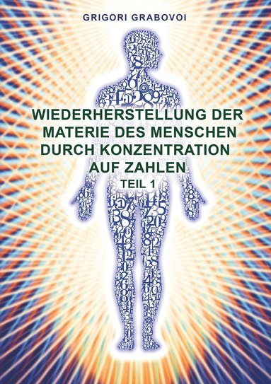 bokomslag Wiederherstellung der Materie des Menschen durch Konzentration auf Zahlen - Teil 1