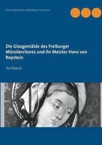 bokomslag Die Glasgemlde des Freiburger Mnsterchores und ihr Meister Hans von Ropstein