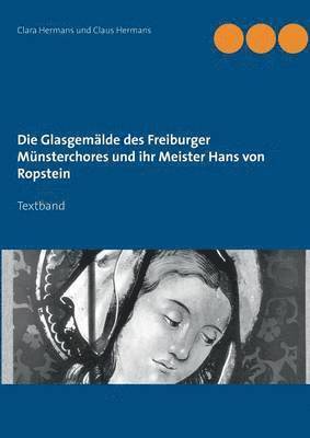 bokomslag Glasgemälde des Freiburger Münsterchores und ihr Meister Hans von Ropstein