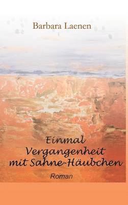 Barbara Laenen - Einmal Vergangenheit mit Sahne-Häubchen, Inbunden