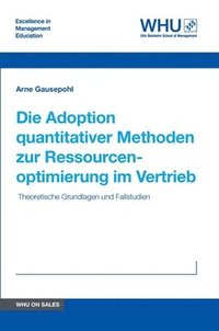 bokomslag Die Adoption quantitativer Methoden zur Ressourcenoptimierung im Vertrieb: Theoretische Grundlagen und Fallstudien