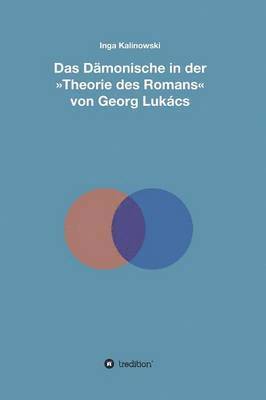 Inga Kalinowski - Dämonische in der Theorie des Romans von Georg Lukács, Inbunden