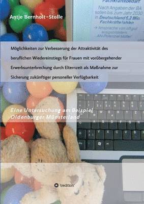 bokomslag Mglichkeiten zur Verbesserung der Attraktivitt des beruflichen Wiedereinstiegs fr Frauen mit vorbergehender Erwerbsunterbrechung durch Elternzeit als Manahme zur Sicherung zuknftiger