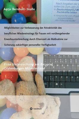 Mglichkeiten zur Verbesserung der Attraktivitt des beruflichen Wiedereinstiegs fr Frauen mit vorbergehender Erwerbsunterbrechung durch Elternzeit als Manahme zur Sicherung zuknftiger 1