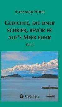 bokomslag Gedichte, die einer schrieb, bevor er auf¿s Meer fuhr